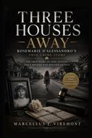 Three Houses Away: Rosemarie D’Alessandro’s True Crime Story: The True Story of Loss, Justice, and a Mother Who Refused Silence B0GYHWMR55 Book Cover