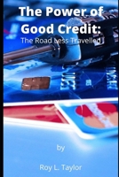 The Power of Good Credit: The Road Less Traveled B08TS4BD87 Book Cover