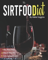The Sirtfood Diet: Activate Sirtuins With the 7-Day Meal Plan and Kick-Start Fat Burning. Includes the 28-Day Approach to Stay Fit and Healthy With 35 Anti-Aging Recipes. B08MMGZ7KH Book Cover