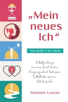 ?Mein Neues Ich - das Gro?e 5 in 1 Buch : Selbstfindung, Inneres Kind Heilen, Vergangenheit Loslassen, Selbstliebe Sp?ren, Gl?ck Finden 1647801699 Book Cover