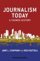Journalism Today: A Themed History 1405179538 Book Cover
