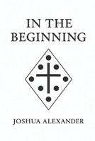In The Beginning: The Hidden Patterns of Creation B0FNRR62NG Book Cover