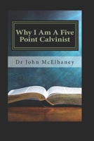 Why I Am A Five Point Calvinist: God's Sovereign Grace 1725513110 Book Cover