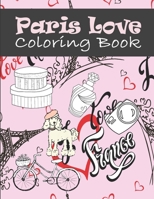 Paris Love Coloring Book: Paris Tourist Attractions & Icons Coloring Book For Kids, Teens And Adults B08BWFL3Q7 Book Cover