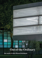 Out of the Ordinary: The Work of John Ronan Architects 1638409781 Book Cover