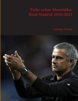Todo sobre Mourinho. Real Madrid 2010-2013 1291484043 Book Cover