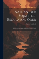 Nathan, Der Squatter-Regulator, Oder: Der Erste Amerikaner in Texas ... Sechster Theil 1021744557 Book Cover