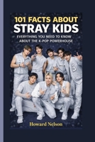 101 FACTS ABOUT STRAY KIDS: Everything You Need to Know About the K-Pop Powerhouse B0GV2XH7YZ Book Cover
