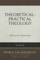 Theoretical-Practical Theology, Vol. 2: Faith in the Triune God 1601786743 Book Cover