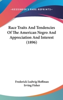 Race Traits And Tendencies Of The American Negro And Appreciation And Interest 1164944789 Book Cover