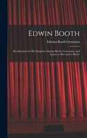Edwin Booth: Recollections by his Daughter Edwina Booth Grossmann, and Letters to her and to his Fr 101563267X Book Cover