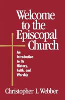 Welcome to the Episcopal Church: An Introduction to Its History, Faith, and Worship 0819218200 Book Cover