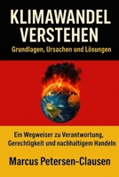 Klimawandel verstehen: – Grundlagen, Ursachen und Lösungen, ein Wegweiser zu Verantwortung, Gerechtigkeit und nachhaltigem Handeln (German Edition) B0FNRLKTCW Book Cover