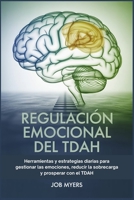 REGULACIÓN EMOCIONAL DEL TDAH: Herramientas y estrategias diarias para gestionar las emociones, reducir la sobrecarga y prosperar con el TDAH. (Spanish Edition) B0FBG4PDHG Book Cover