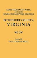 Early Marriages, Wills, & Some Revolutionary War Records: Botetourt County, Virginia 080630670X Book Cover