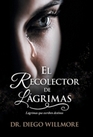 El Recolector de Lágrimas: Lágrimas que escriben destinos (Spanish Edition) 1506556108 Book Cover