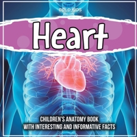 Heart: Children's Anatomy Book With Interesting And Informative Facts 1071710117 Book Cover