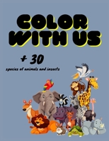Color with us + 30 species of animals and insects: nice animal and insects coloring book 100 pages B091NFNSLC Book Cover