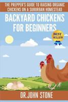 Backyard Pet Chickens A Beginners Guide: How To Raise Hens In A Small Suburban Yard 1497585856 Book Cover