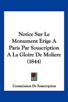 Notice Sur Le Monument Erige A Paris Par Souscription A La Gloire De Moliere (1844) 2329013817 Book Cover
