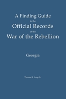 A Finding Guide to the Official Records of the War of the Rebellion: Volume 3: Georgia B0H38GW98L Book Cover