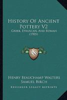 History Of Ancient Pottery V2: Greek, Etruscan, And Roman 143687307X Book Cover