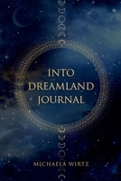 Into Dreamland Companion Journal: Capture Your Dreams and Build Your Dream Dictionary 1969540079 Book Cover