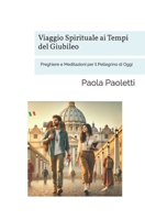 Viaggio Spirituale ai Tempi del Giubileo: Preghiere e Meditazioni per il Pellegrino di Oggi (Italian Edition) B0F2YG82Q8 Book Cover