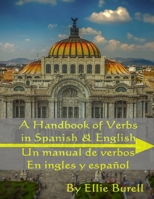 A Handbook Of Verbs In English and Spanish: Un manual de verbos En ingles y espa�ol 1081535733 Book Cover