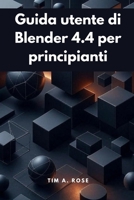 Guida utente di Blender 4.4 per principianti: Modellazione, animazione e rendering 3D passo dopo passo semplificati B0FTZ4CJVQ Book Cover