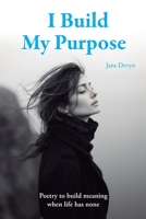 I Build My Purpose: Poetry to build meaning when life has none B0GJTGR3D6 Book Cover