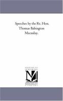 Speeches by the Rt. Hon. Thomas Babington Macaulay. 1425545114 Book Cover