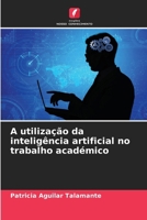 A utilização da inteligência artificial no trabalho académico (Portuguese Edition) 6207637313 Book Cover