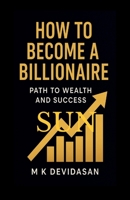 How to Become a Billionaire: Path to Wealth and Success B0FQPSQXL7 Book Cover