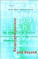 Internet Publishing and Beyond: The Economics of Digital Information and Intellectual Property 0262611597 Book Cover