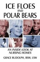 Ice Floes And Polar Bears: An Inside Look At Nursing Homes 1413703984 Book Cover
