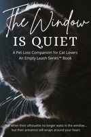 The Window is Quiet: A Pet Loss Companion for Cat Lovers B0FBLH2VZJ Book Cover