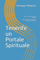Tenerife un Portale Spirituale: Non e' mai troppo tardi per cambiare Dedicato alla mia famiglia ed in particolare a mia madre B084DFYMP2 Book Cover