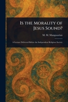 Is the Morality of Jesus Sound? 1023242788 Book Cover