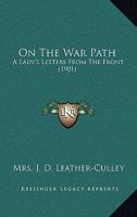 On The War Path: A Lady's Letters From The Front 1437060900 Book Cover