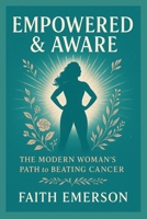 Empowered & Aware: The Modern Woman’s Path to Beating Cancer B0FL14MSHX Book Cover