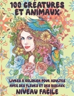 Livres � colorier pour adultes avec des fleurs et des oiseaux - Niveau facile - 100 cr�atures et animaux B08TQG36NR Book Cover