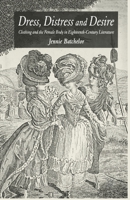 Dress, Distress and Desire: Clothing and the Female Body in Eighteenth-Century Literature 1349525014 Book Cover