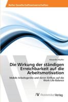 Die Wirkung der ständigen Erreichbarkeit auf die Arbeitsmotivation: Mobile Arbeitsgeräte und deren Einfluss auf die Work-Life-Balance 3639452046 Book Cover