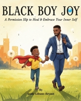 BLACK BOY JOY: A Permission Slip to Heal & Embrace Your Inner Self B0GK4XDDD8 Book Cover