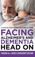 Facing Alzheimer's and Dementia Head On: A Step-by-Step Guide for Care at Home 0228895987 Book Cover