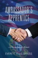 Ambassador's Apprentice: A Foreign Service Memoir 1478796960 Book Cover