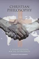 Christian Philosophy: Understanding Racial Oppression 1468582895 Book Cover