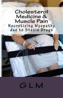 Cholesterol Medicine & Muscle Pain: Necrotizing Myopathy Due to Statin Drugs 1543032680 Book Cover