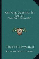 Art and Scenery in Europe, with Other Papers 1436781507 Book Cover